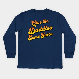 Give The Daddies Some Juice Kids Long Sleeve T-Shirt